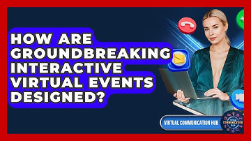 How Are Groundbreaking Interactive Virtual Events Designed? - Virtual Communication Hub