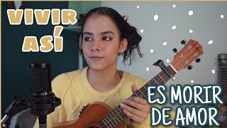 Video thumbnail of "VIVIR ASÍ ES MORIR DE AMOR- CAMILO SESTO / UKULELE COVER"