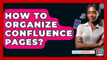 How To Organize Confluence Pages? - SearchEnginesHub.com