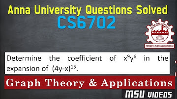 CS6702 Graph Theory &Applications | Determine the coefficient of x9y6 in the expansion of  (4y-x)15.
