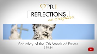 Reflections on Scripture | Saturday of the 7th Week of Easter