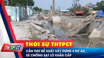 Cần Thơ đề xuất xây dựng 4 dự án kè chống sạt lở khẩn cấp | Cần Thơ TV