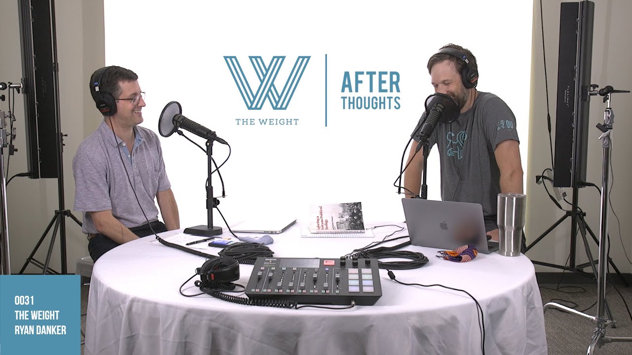 The Weight | Afterthoughts | 0031 - Ryan Danker