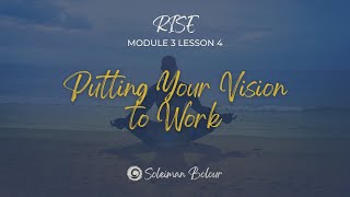 RISE Course - M3 L4 - Putting Your Vision to Work, Soleiman Bolour