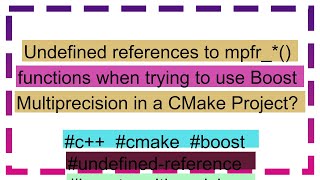 Undefined references to mpfr_*() functions when trying to use Boost Multiprecision in a CMake Proje