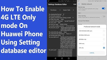 How To Enable 4G LTE Only mode On Huawei Phone Using Setting database editor app