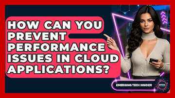 How Can You Prevent Performance Issues In Cloud Applications? - Emerging Tech Insider