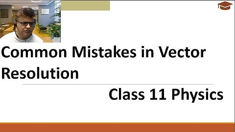 Common Mistakes  to Avoid in Vector Resolution  Class 11 Physics