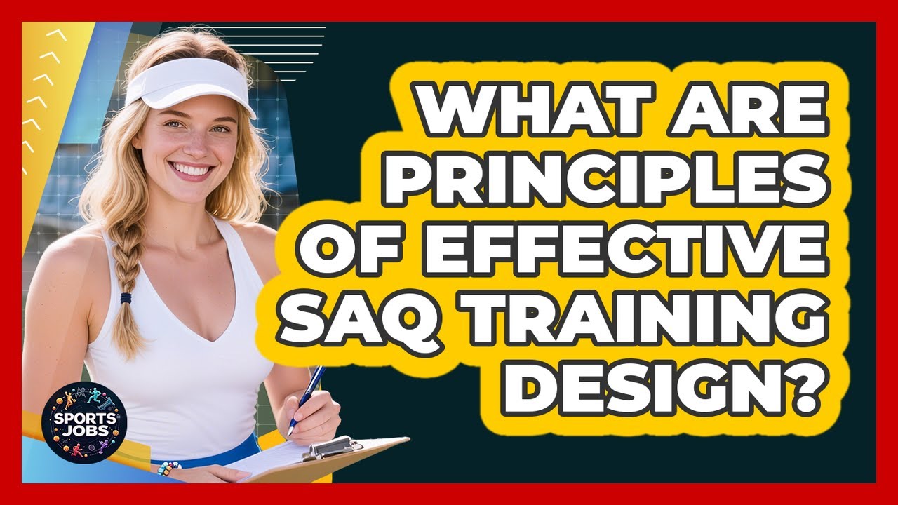 What Are Principles Of Effective SAQ Training Design? - YouTube