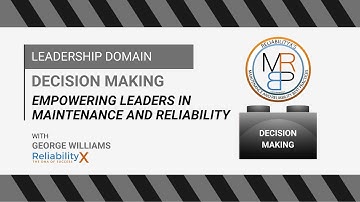 Decision Making: Empowering Leaders in Maintenance and Reliability