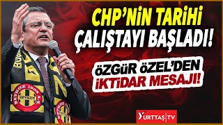 Chpnin Tarihi Çalıştayı Başladı Özgür Özelden Iktidar Mesajı