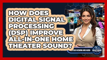 How Does Digital Signal Processing (DSP) Improve All-in-one Home Theater Sound?