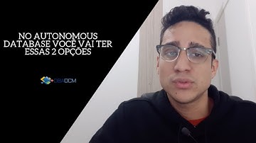 No Autonomous Database você vai ter essas 2 opções | Guilherme Brito