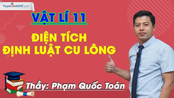 Điện tích. Định luật Cu-lông - Vật Lí 11 - Thầy Phạm Quốc Toản - Khoá Bứt Phá 11