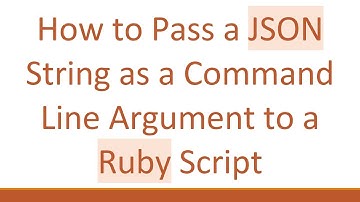 How to Pass a JSON String as a Command Line Argument to a Ruby Script