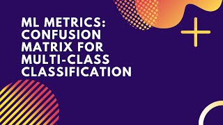 Confusion Matrix for multi class | Multi-class classification metric | Machine Learning