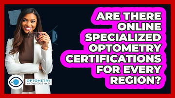 Are There Online Specialized Optometry Certifications For Every Region? - Optometry Knowledge Base