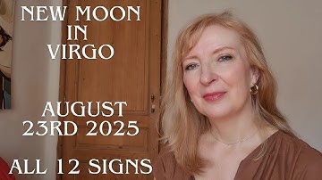 New Moon in Virgo August 23rd 2025 ALL 12 SIGNS