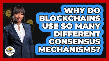 Why Do Blockchains Use So Many Different Consensus Mechanisms? - CryptoBasics360.com