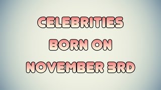 Celebrities born on November 3rd