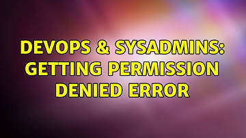 DevOps & SysAdmins: Getting permission denied error