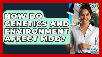 How Do Genetics And Environment Affect MDD? - CBT Toolkit
