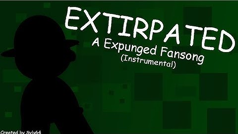 (REUPLOAD) [INSTRUMENTAL] EXTIRPATED - An Expunged Fansong