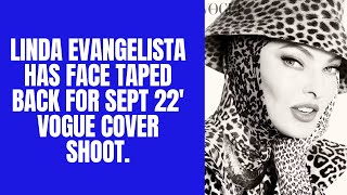 Linda Evangelista | face taped back for British Vogue cover shoot.