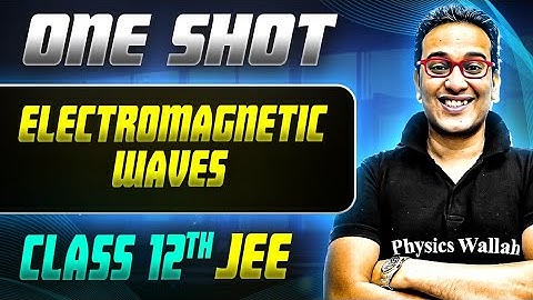 Electromagnetic Waves ONE SHOT | Class 12th Physics | JEE Mains & Advance