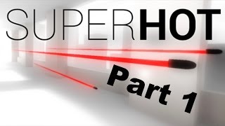 Lets Play SUPERHOT [No Commentary] Part 1 - Trial and Error