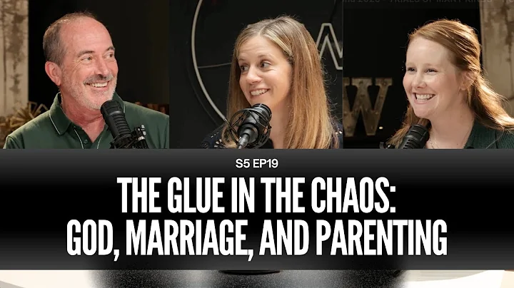 The Glue in the Chaos: God, Marriage, and Parenting | Behind and Beyond: S5, EP19