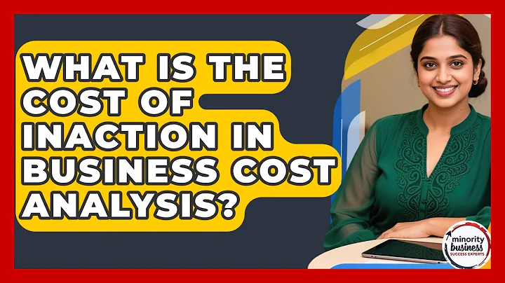 What Is The Cost Of Inaction In Business Cost Analysis? - Minority Business Success Experts