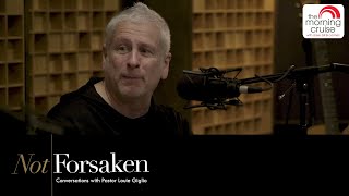 The Healing Is Worth It | Not Forsaken with Louie Giglio on The Morning Cruise