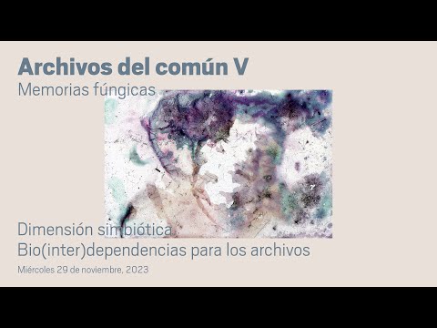 Dimensión simbiótica. Bio(inter)dependencias para los archivos / Archivos del común V. Memorias ...