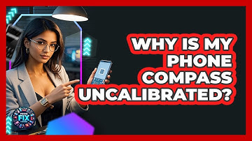 Why Is My Phone Compass Uncalibrated? - Phone Fix and Features