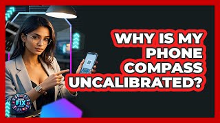 Why Is My Phone Compass Uncalibrated? - Phone Fix and Features screenshot 4