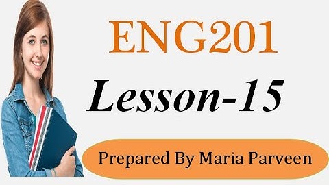 ENG201 Lecture 15 l ENG201 Short Lectures By VU Learning l Prepared By Maria Parveen