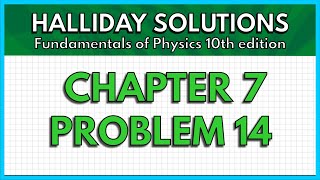 HALLIDAY SOLUTIONS - CHAPTER 7 PROBLEM 14 - Fundamentals of Physics 10th