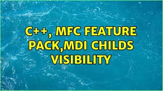C  , MFC Feature Pack,Mdi childs visibility (2 Solutions!!)
