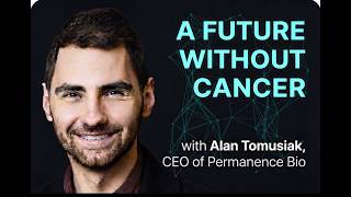 Is There a Future Without Cancer? | Alan Tomusiak, Permanence Bio