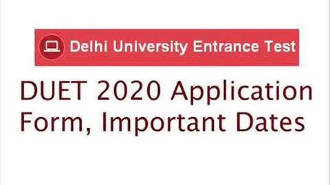 DUET 2020 Application, DUET 2020 Exam Date, DUET 2020 Important Dates