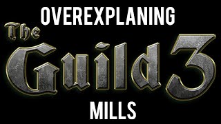Over Explaining The Guild 3: Mills
