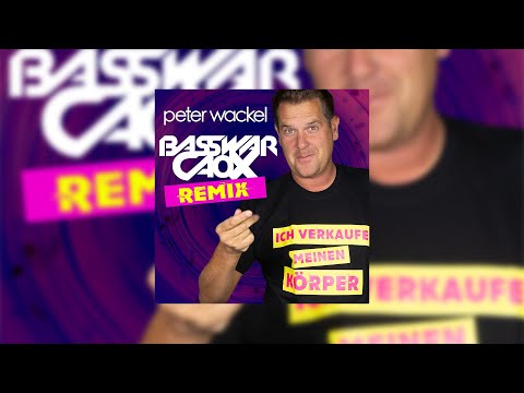 Peter Wackel - Ich verkaufe meinen Körper (BassWar & CaoX Remix)