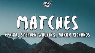 Ephixa & Stephen Walking - Matches (Lyrics) ft. Aaron Richards