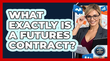 What Exactly Is a Futures Contract?