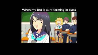 When my bro is aura farming in class #anime#animefunnymoments #animefunnyscenes #animemoments