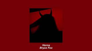 Horns - Bryce Fox (slowed)