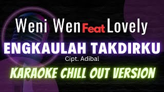 Weni Wen X Lovely Feat Yutor - Engkaulah Takdirku | Karaoke Chill Out Version