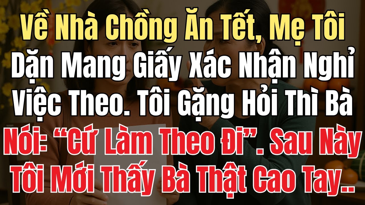 Về Nhà Chồng Ăn Tết, Mẹ Tôi Dặn Mang Giấy Xác Nhận Nghỉ Việc Theo. Tôi Hỏi Bà Nói: “Cứ Làm Theo Đi