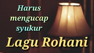 Lagu Rohani - Harus mengucap syukur - Lagu Rohani Kristen 2020 - Official Video Music